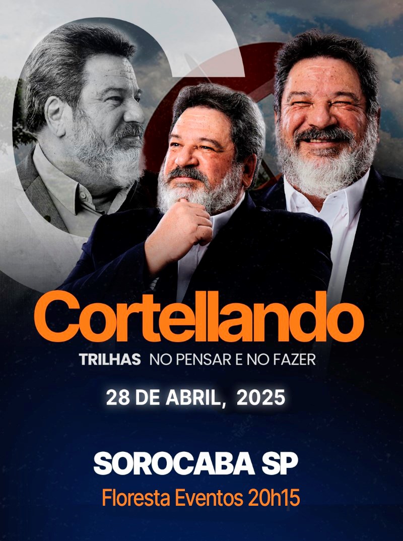 28 de Abril, 2025 | Sorocaba | CORTELLANDO: "Trilhas no Pensar e no Fazer"