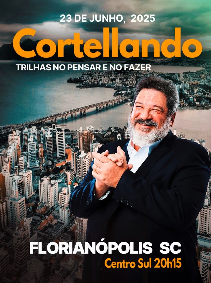 23 de Junho, 2025 | Florianópolis | CORTELLANDO: "Trilhas no Pensar e no Fazer"