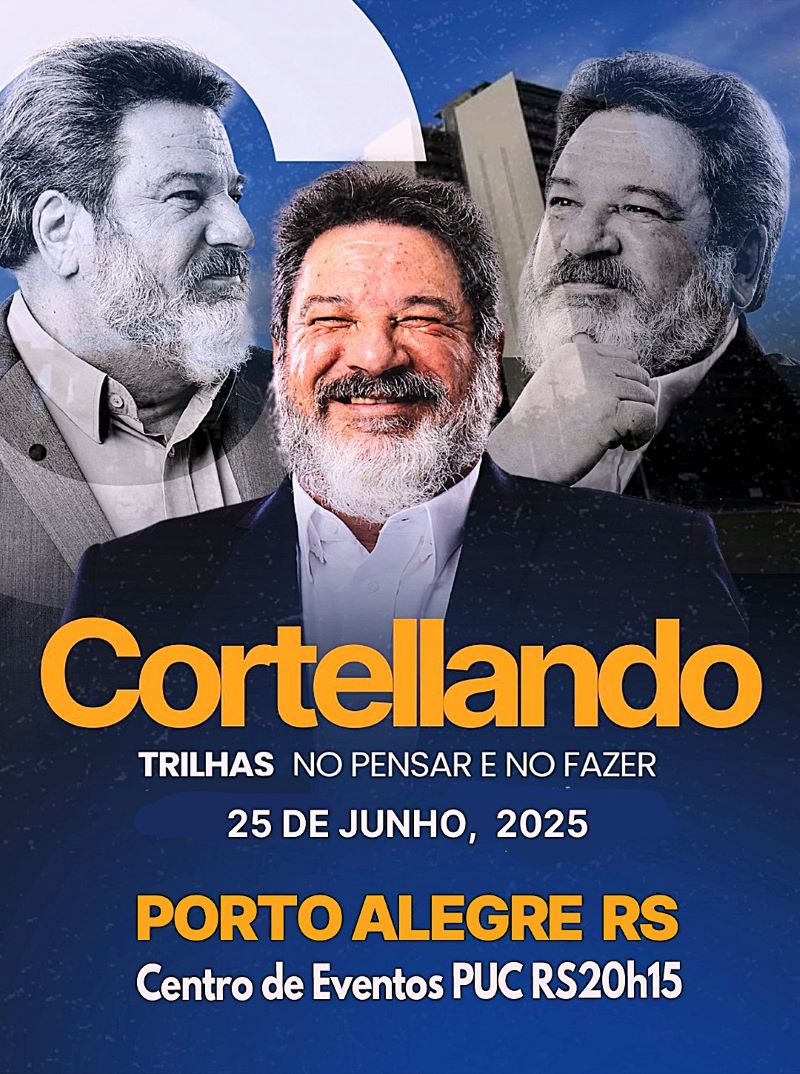 28 de Julho, 2025 | Porto Alegre | CORTELLANDO: "Trilhas no Pensar e no Fazer"