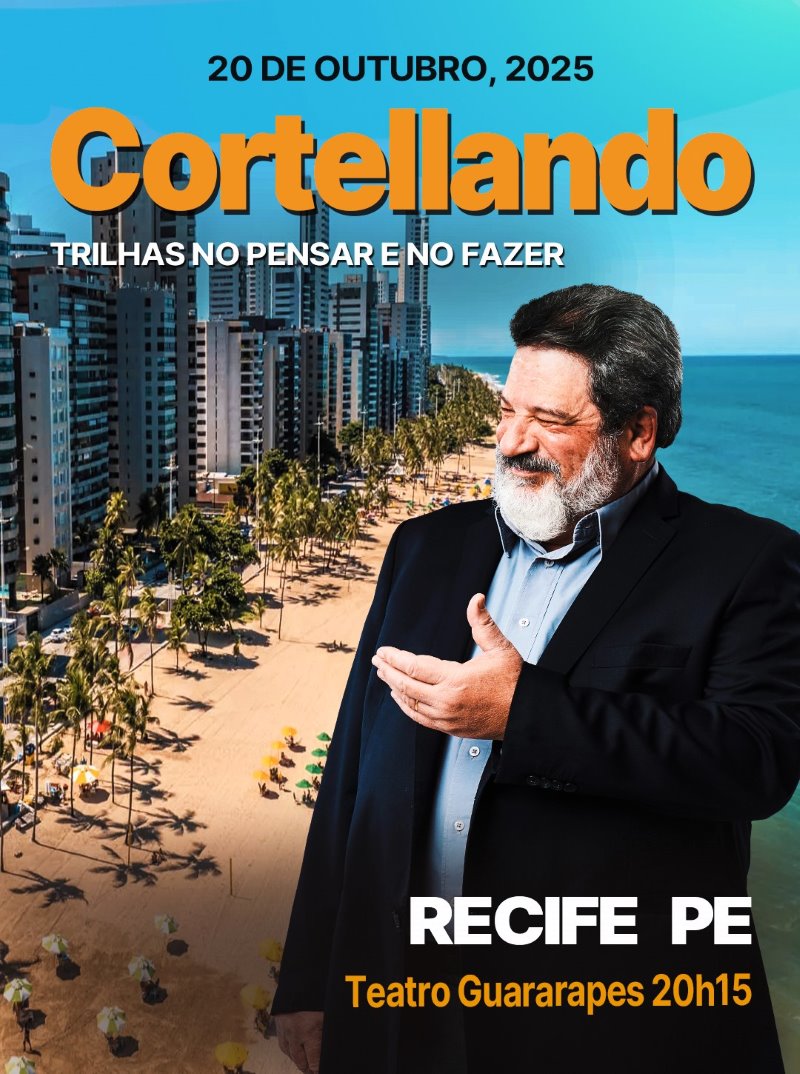 20 de Outubro, 2025 | Recife PE | CORTELLANDO: "Trilhas no Pensar e no Fazer"