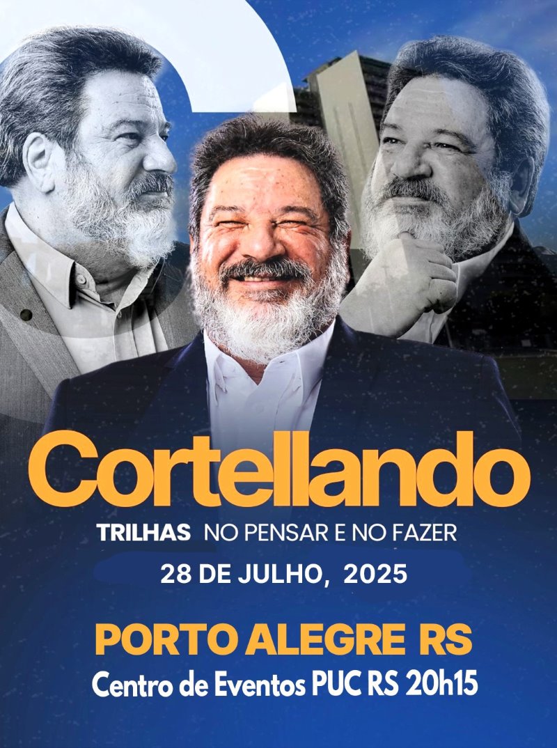 28 de Julho, 2025 | Porto Alegre | CORTELLANDO: "Trilhas no Pensar e no Fazer"